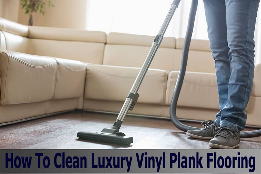 How To Clean Luxury Vinyl Plank Flooring 
