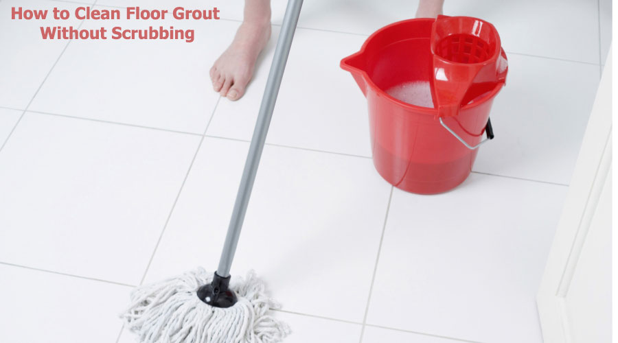 how to clean floor grout without scrubbing