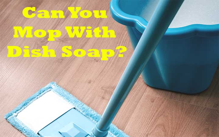 Can You Mop With Dish Soap?
