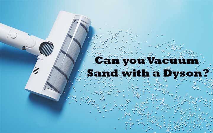Can you Vacuum Sand with a Dyson?