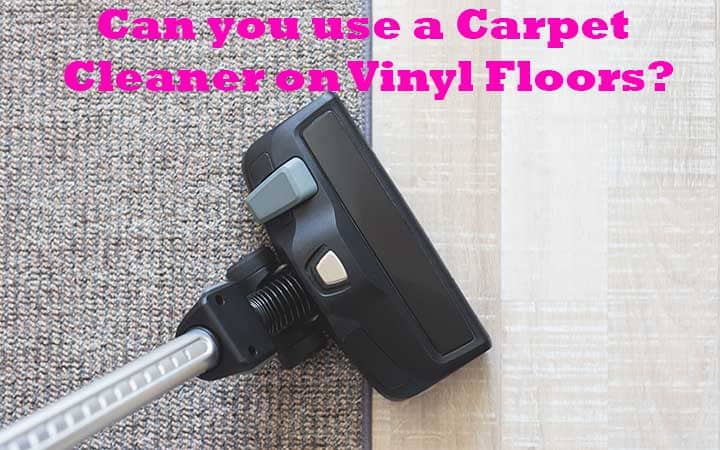 Can you use a Carpet Cleaner on Vinyl Floors?
