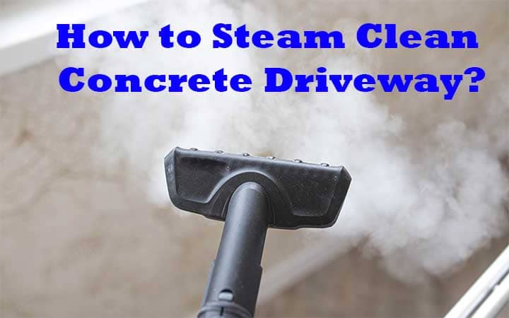 How to Steam clean concrete driveway?
