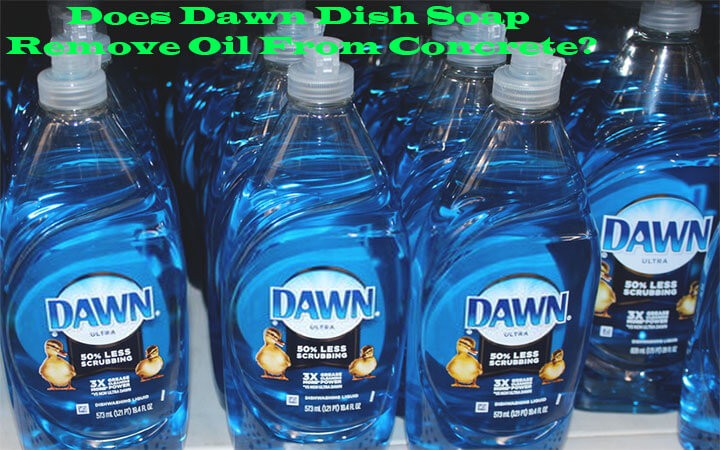 Does Dawn Dish Soap Remove Oil From Concrete?